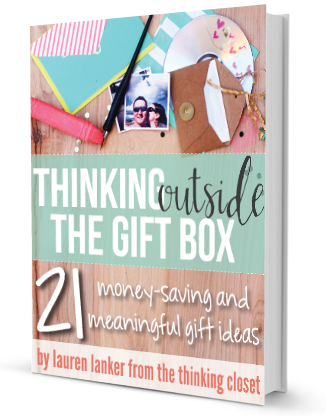 Thinking Outside the Gift Box eBook by Lauren from ThinkingCloset.com - Chock FULL of frugal yet meaningful gift ideas to get your creative juices flowing!